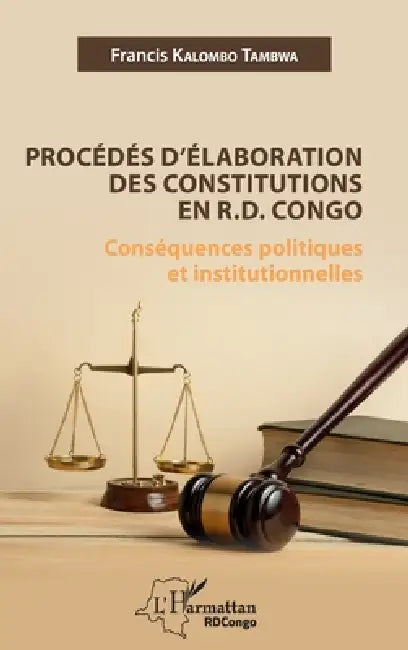 Procédés d'élaboration des constitutions en R.D. Congo: Conséquences politiques by Francis Kalombo