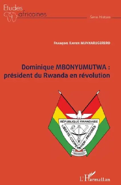 Dominique MBONYUMUTWA: président du Rwanda en révolution by Munyarugerero Francois-Xavier
