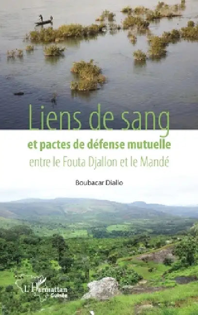 Liens de sang et pactes de défense mutuelle entre le Fouta Djallon et le Mandé by Boubacar Diallo, Diallo Boubacar*