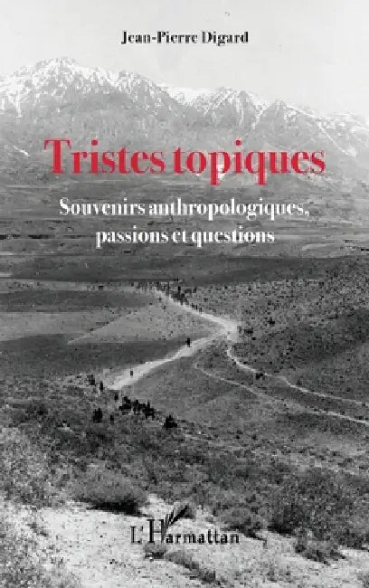 Tristes topiques: Souvenirs anthropologiques, passions et questions by Digard Jean Pierre