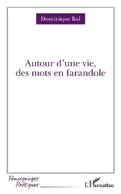 Autour d'une vie, des mots en farandole by Bal Dominique
