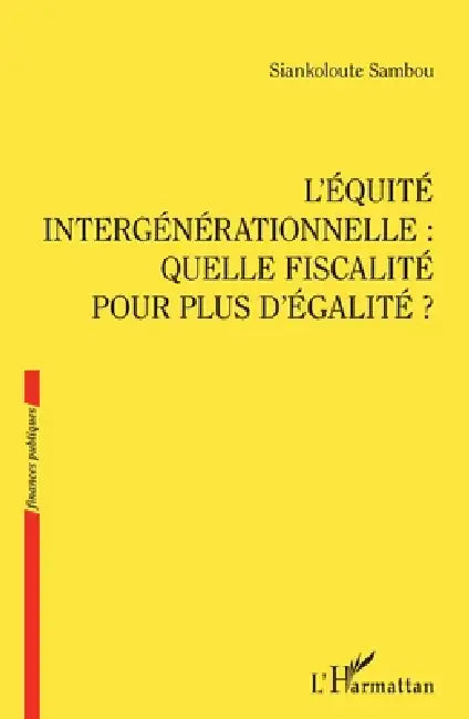 L'Équité intergénérationnelle: Quelle fiscalité pour plus d'égalité ? by Siankoloute Sambou