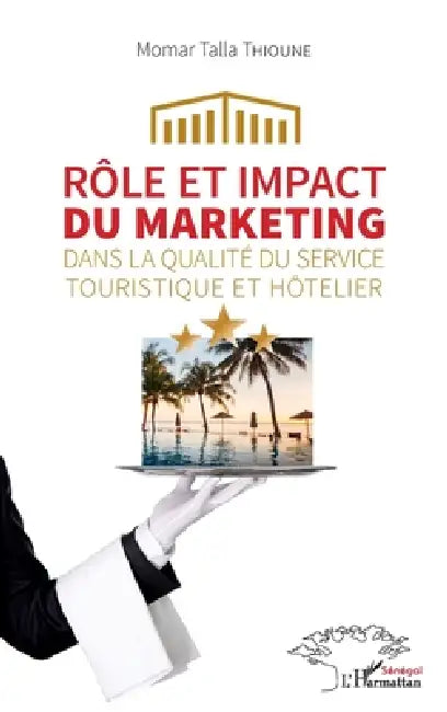 Rôle et impact du marketing dans la qualité du service touristique et hôtelier by Momar Talla Thioune