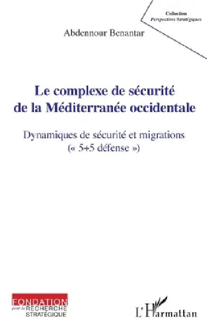 Le complexe de sécurité de la Méditerranée occidentale: Dynamiques de sécurité et migrations ("5+ défense") by Abdennour Benantar