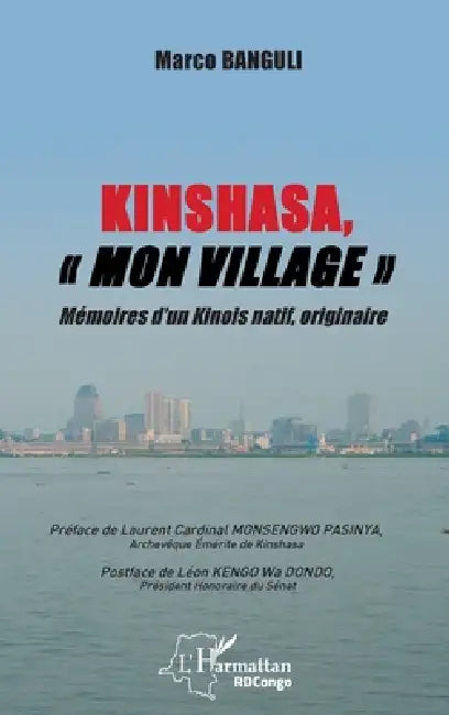 Kinshasa, "mon village": Mémoires d'un Kinois natif, originaire by Banguli Marco