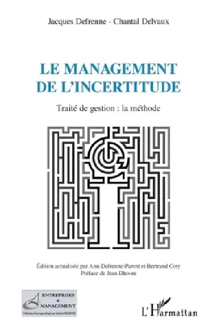 Le management de l'incertitude: Traité de gestion: la méthode by Chantal Delvaux, Jacques Defrenne