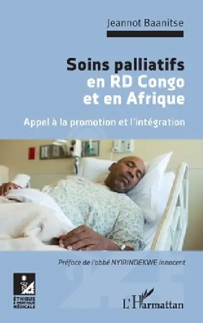 Soins palliatifs en RD Congo et en Afrique. Appel à la promotion et l'intégration by Jeannot Baanitse