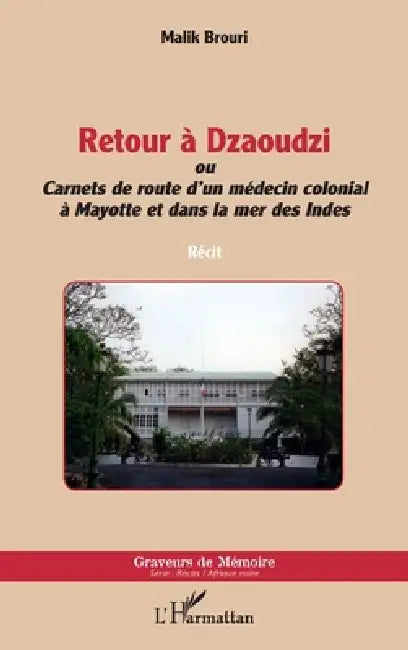 Retour à Dzaoudzi: ou Carnets de route d'un médecin colonial à Mayotte et dans la mer des Indes by Brouri Malik