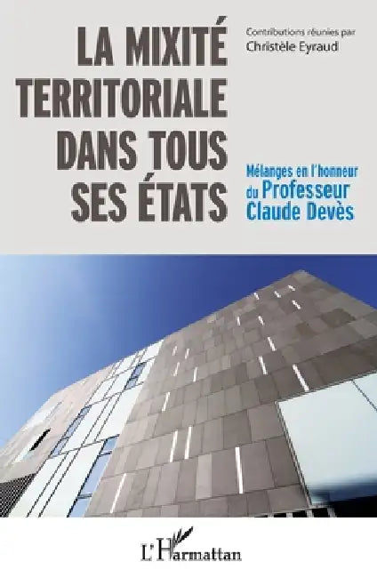 La mixité territoriale dans tous ses états: Mélanges en l'honneur du Professeur Claude Devès by Eyraud Christele