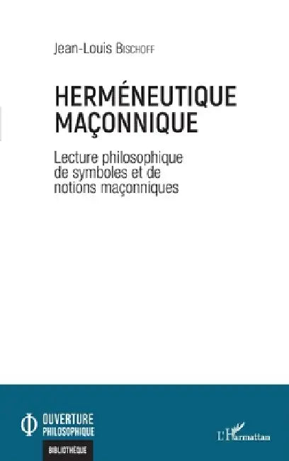 Herméneutique maçonnique: Lectures philosophiques de symboles et de notions maçonniques by Jean-Louis Bischoff
