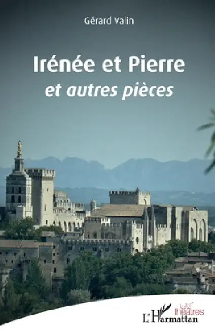 Irénée et Pierre: Et autres pièces by Valin Gerard