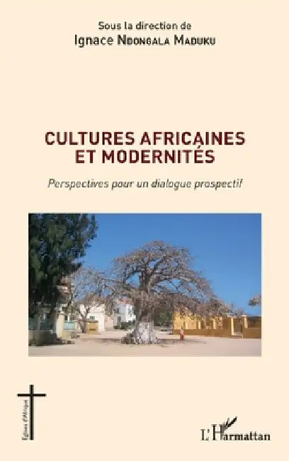 Cultures africaines et modernités: Perspectives pour un dialogue prospectif by Ignace Ndongala Maduku
