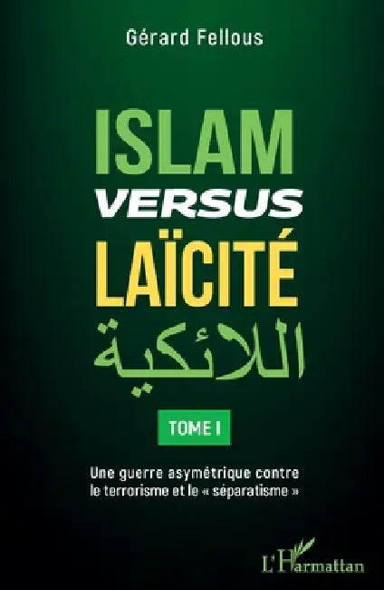 Islam versus laïcité: Tome 1 Une guerre asymétrique contre le terrorisme et le "séparatisme" by Gérard Fellous