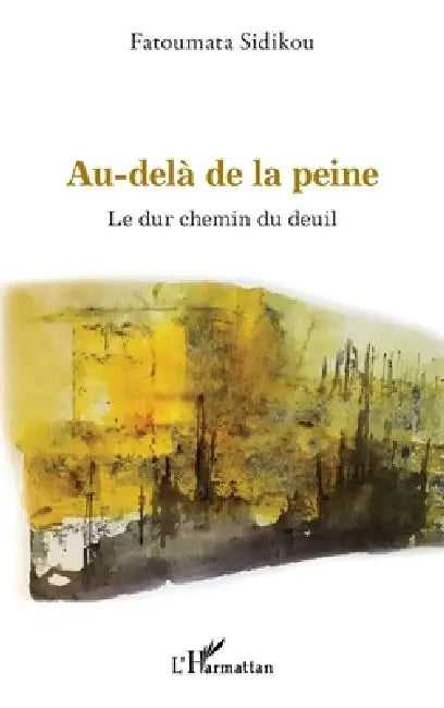 Au-delà de la peine. Le dur chemin du deuil by Sidikou Fatoumata
