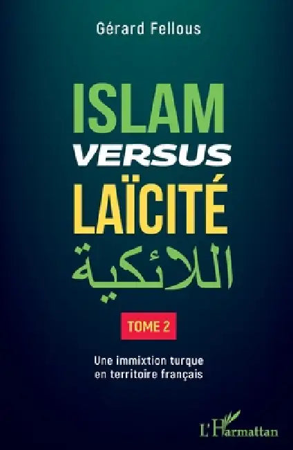 Islam versus laïcité: Tome 2 Une immixtion turque en territoire français by Gérard Fellous