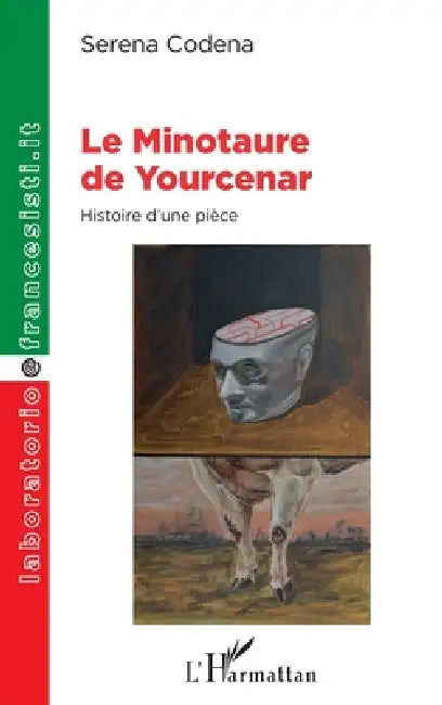 Le Minotaure de Yourcenar: Histoire d'une pièce by Codena Serena