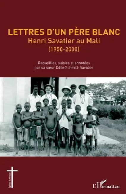 Lettres d'un Père blanc: Henri Savatier au Mali (1950-2000) by Schmitt Savatier Odile