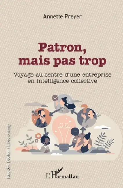 Patron, mais pas trop: Voyage au centre d'une entreprise en intelligence collective by Preyer Annette