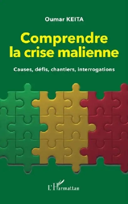 Comprendre la crise malienne. Causes, défis, chantiers, interrogations by Oumar Keïta