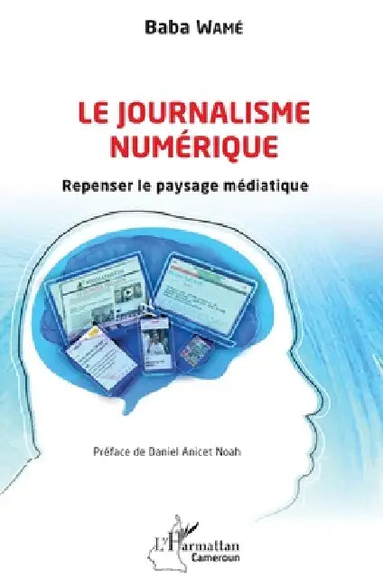 Le journalisme numérique: Repenser le paysage médiatique by Wame Baba