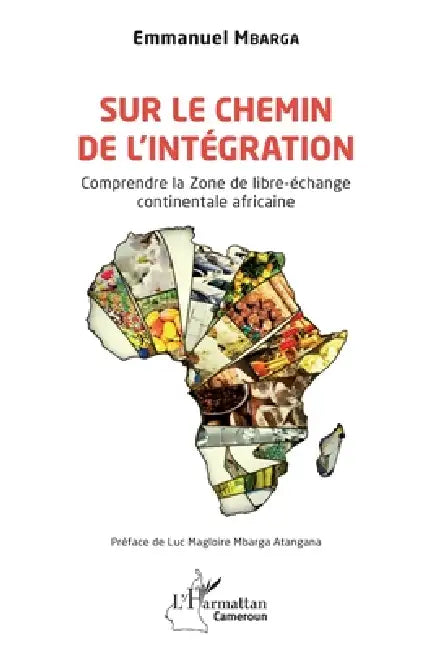 Sur le chemin de l'intégration: Comprendre la Zone de libre-échange continentale africaine by Emmanuel Mbarga