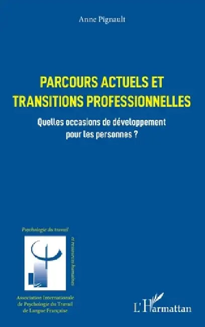 Parcours actuels et transitions professionnelles: Quelles occasions de développement pour les personnes ? by Anne Pignault