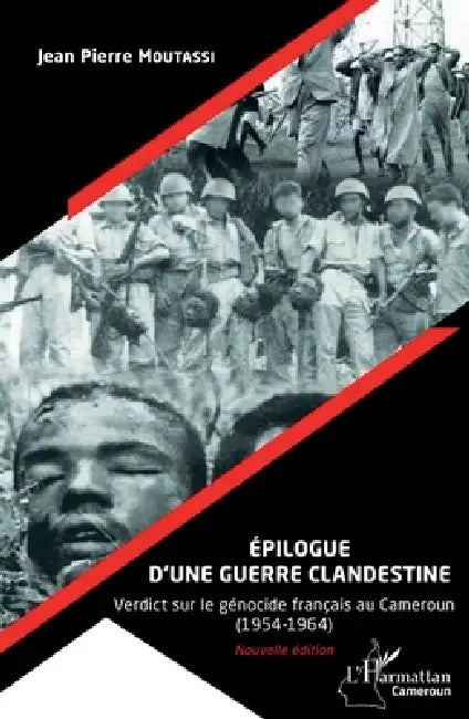 Épilogue d'une guerre clandestine (Nouvelle édition): Verdict sur le génocide français au Cameroun (1954-1964) by Moutassi Jean-Pierre