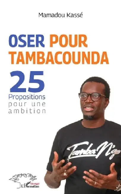 Oser pour Tambacounda. 25 propositions pour une ambition by Kasse Mamadou