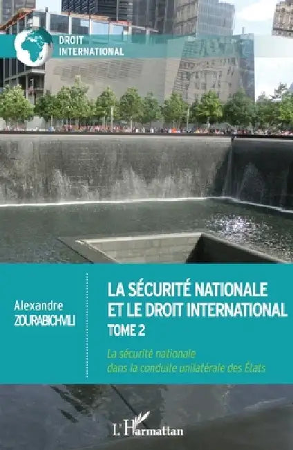 La sécurité nationale et le droit international: Tome 2 La sécurité nationale dans la conduite unilatérale des Etats by Zourabichvili Alexandre