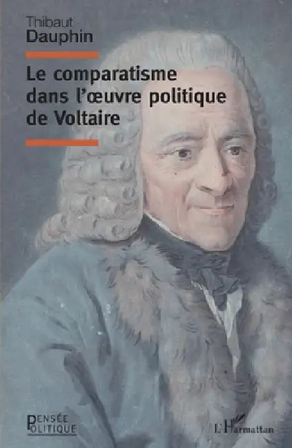 Le comparatisme dans l'oeuvre politique de Voltaire by Dauphin Thibaut