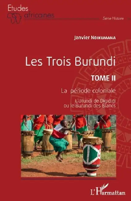 Les Trois Burundi Tome II: La période coloniale L'Urundi de Digidigi ou le Burundi des Blancs by Janvier Ndikumana