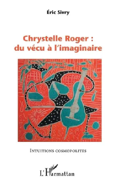 Chrystelle Roger: du vécu à l'imaginaire by Eric Sivry