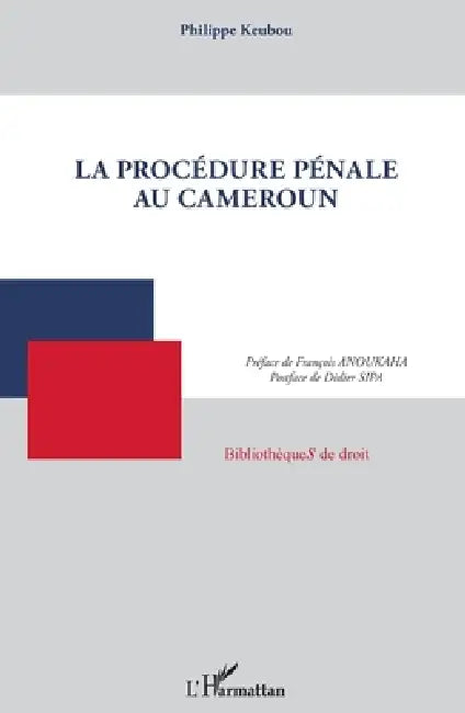 La procédure pénale au Cameroun by Keubou Philippe
