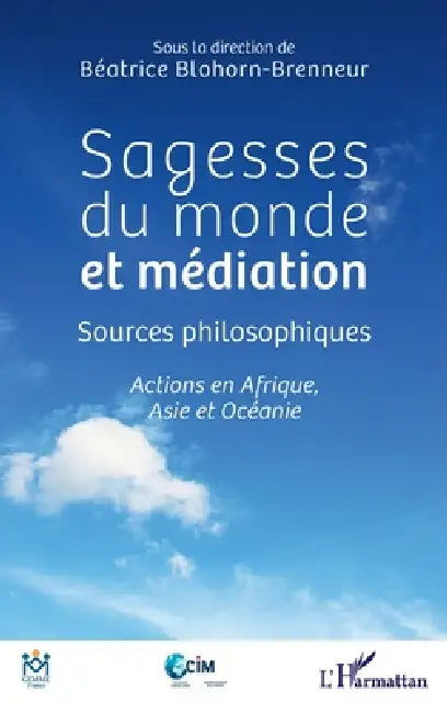 Sagesses du monde et médiation: Sources philosophiques Actions en Afrique, Asie et Océanie by Béatrice Blohorn-Brenneur
