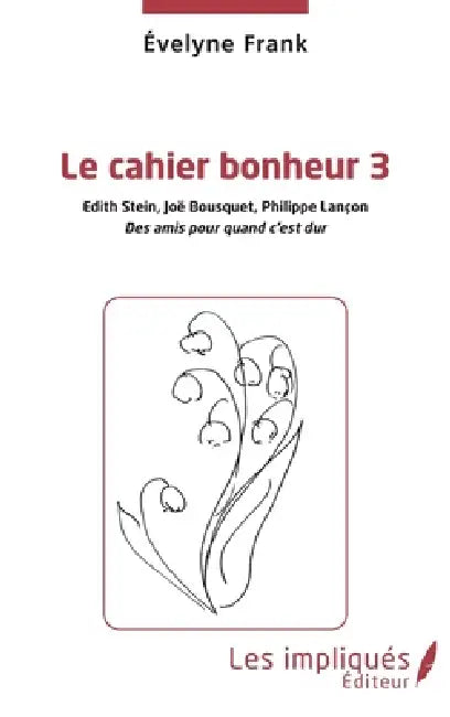 Le cahier bonheur 3: Des amis pour quand c'est dur by Évelyne Frank