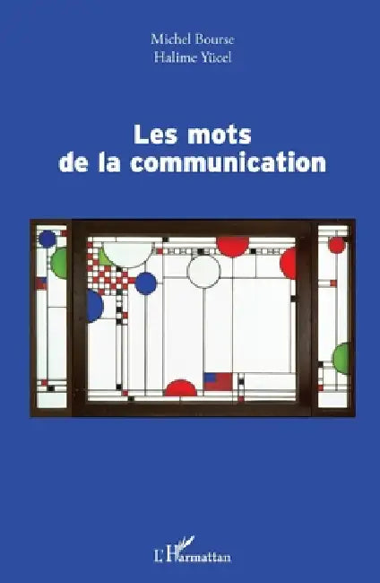Les mots de la communication by Michel Bourse, Yucel Halime