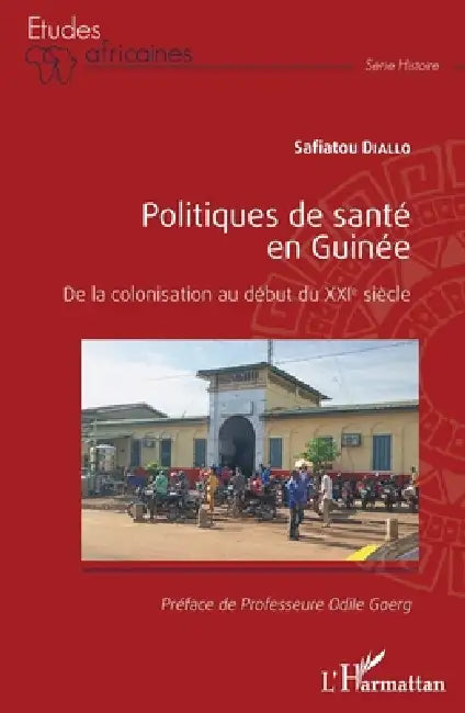 Politiques de santé en Guinée: De la colonisation au début du XXIe siècle by Safiatou Diallo