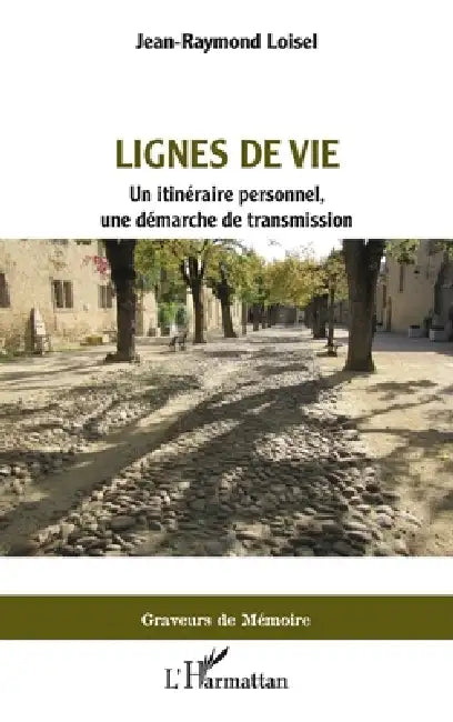 Lignes de vie: Un itinéraire personnel, une démarche de transmission by Jean-Raymond Loisel