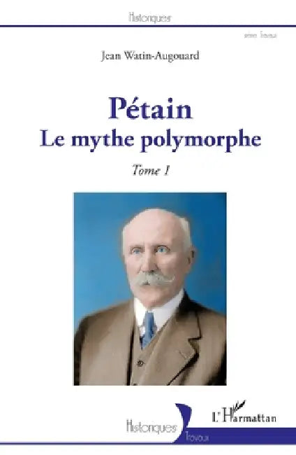 Pétain: Le mythe polymorphe Tome 1 by Watin Augouard Jean