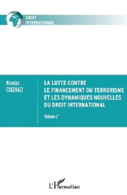 La lutte contre le financement du terrorisme et les dynamiques nouvelles du droit international: Volume 2 by Nicolas Eskenazi