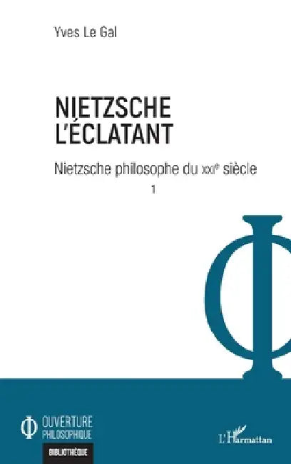 Nietzsche l'éclatant: Nietzsche philosophe du XXIe siècle by Yves Le Gal