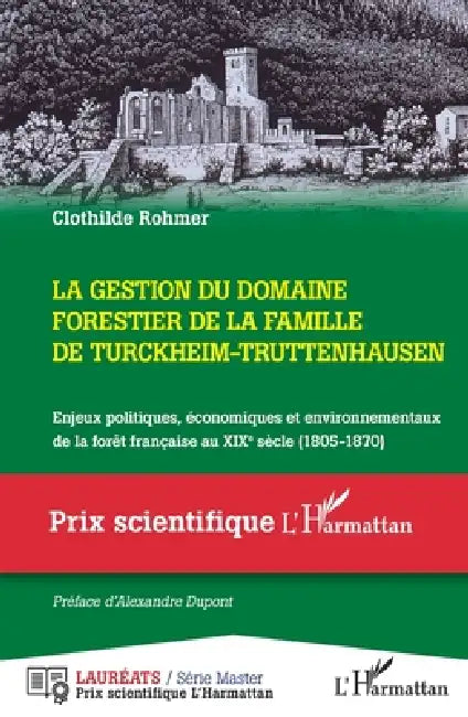 La gestion du domaine forestier de la famille de Turckheim-Truttenhausen: Enjeux politiques, économiques et environnementaux de la forêt française au by Clothilde Rohmer