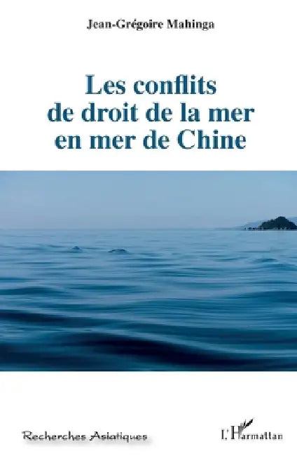 Les conflits de droit de la mer en mer de Chine by Jean-Gregoire Mahinga