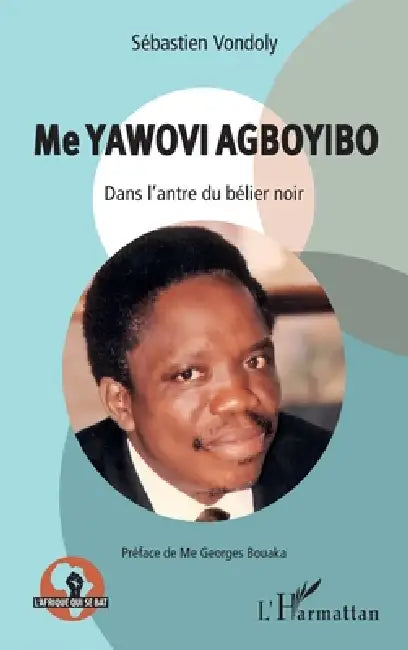 Me Yawovi Agboyibo: Dans l'antre du bélier noir by Sebastien Vondoly