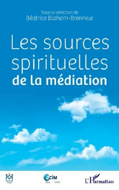 Les sources spirituelles de la médiation by Béatrice Blohorn-Brenneur