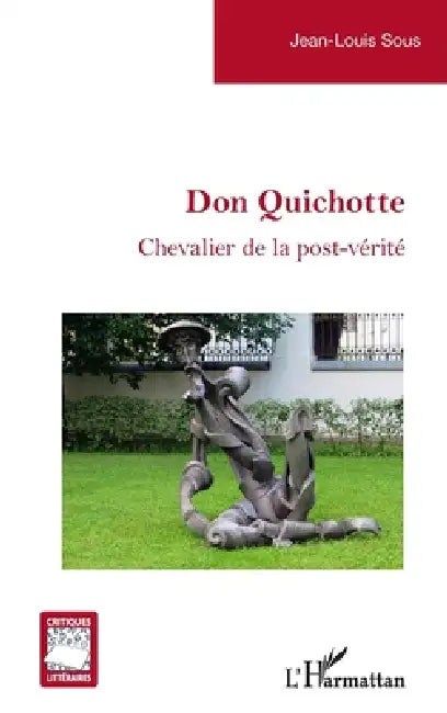 Don Quichotte: Chevalier de la post-vérité by Jean-Louis Sous