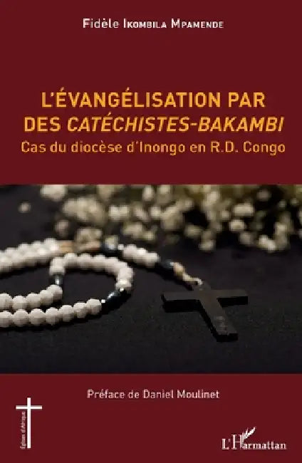 L'évangélisation par des Catéchistes-Bakambi: Cas du diocèse d'Inongo en R.D. Congo by Ikombila Mpamende Fidele