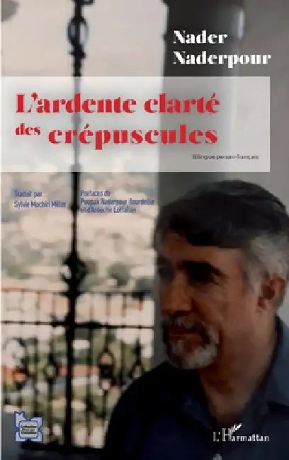 L'ardente clarté des crépuscules by Sylvie Mochiri Miller, Nader Naderpour