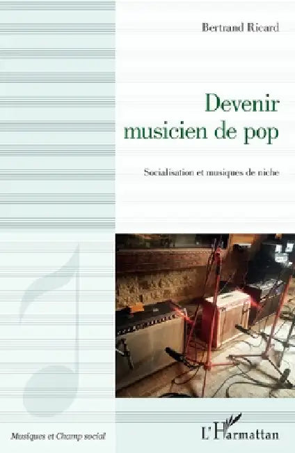 Devenir musicien de pop: Socialisation et musiques de niche by Bertrand Ricard