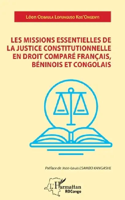 Les missions essentielles de la justice constitutionnelle en droit comparé: français, béninois et congolais by Léon Odimula Lofunguso Kos'ongenyi